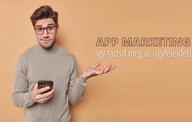 Mobil app marketing: hogyan tartsd meg az ügyfeleidet?
