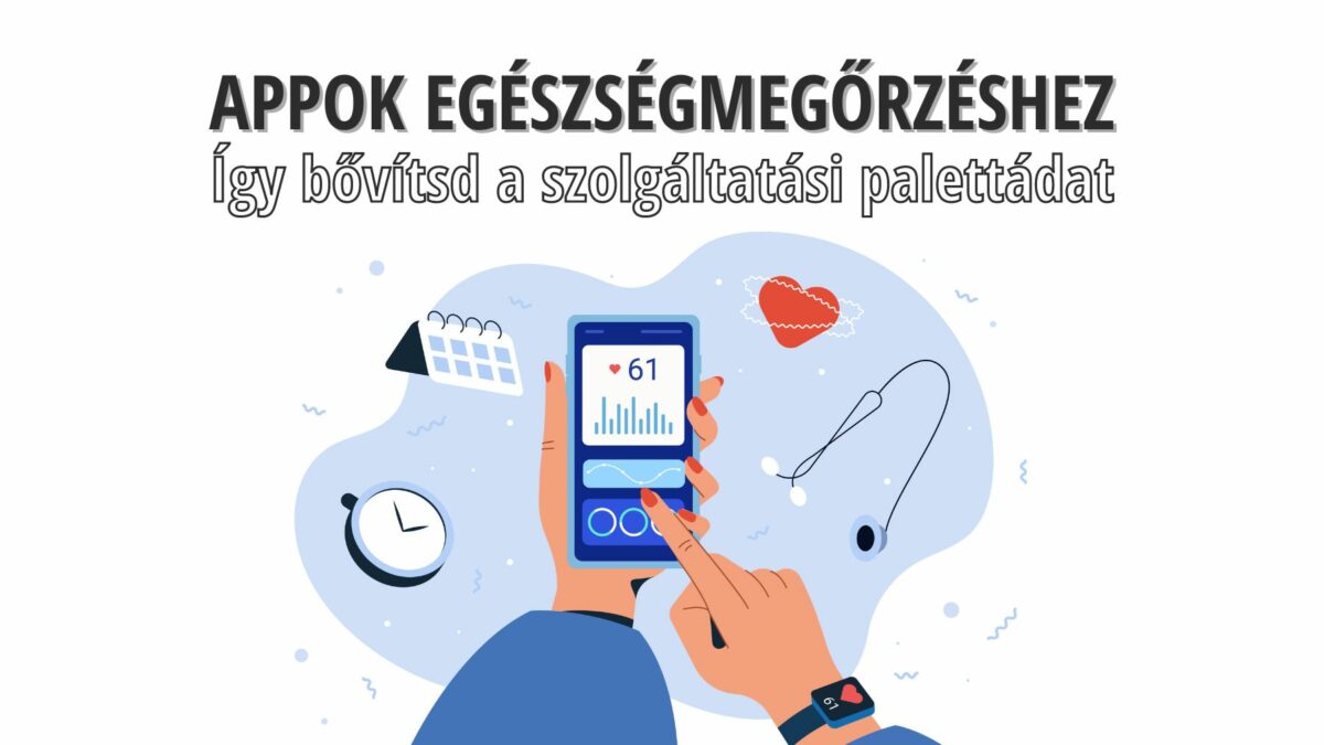 Appok egészségmegőrzéshez. Így bővítsd a szolgáltatási palettádat