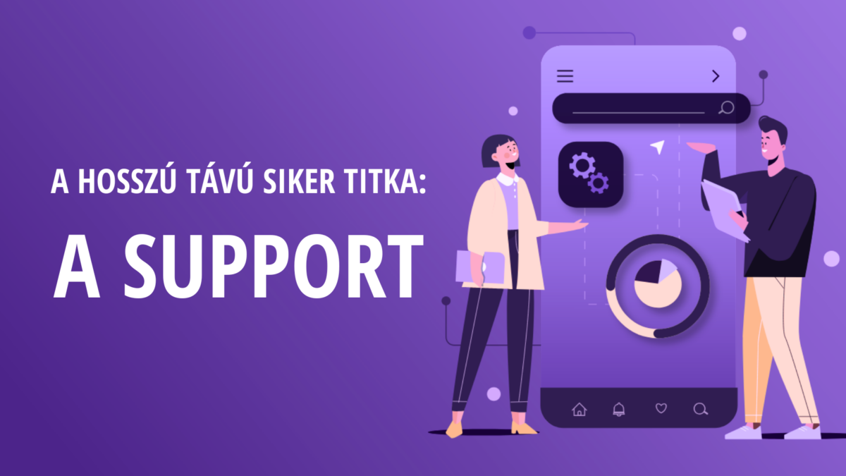 A hosszú távú siker titka. Ezért fontos a support!