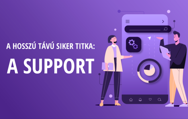 A hosszú távú siker titka. Ezért fontos a support!