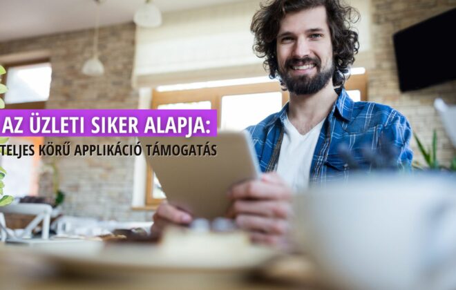 Az üzleti siker alapja: teljes körű applikáció támogatás