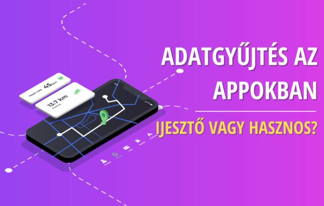 Adatgyűjtés az appokban: ijesztő vagy hasznos?