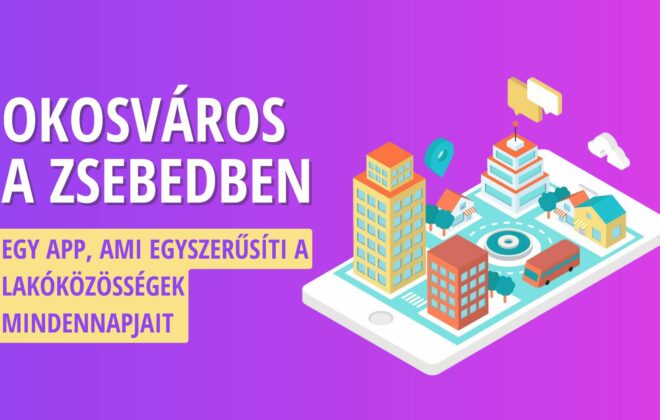 Okosváros a zsebedben – Egy app, ami egyszerűsíti a lakóközösségek mindennapjait