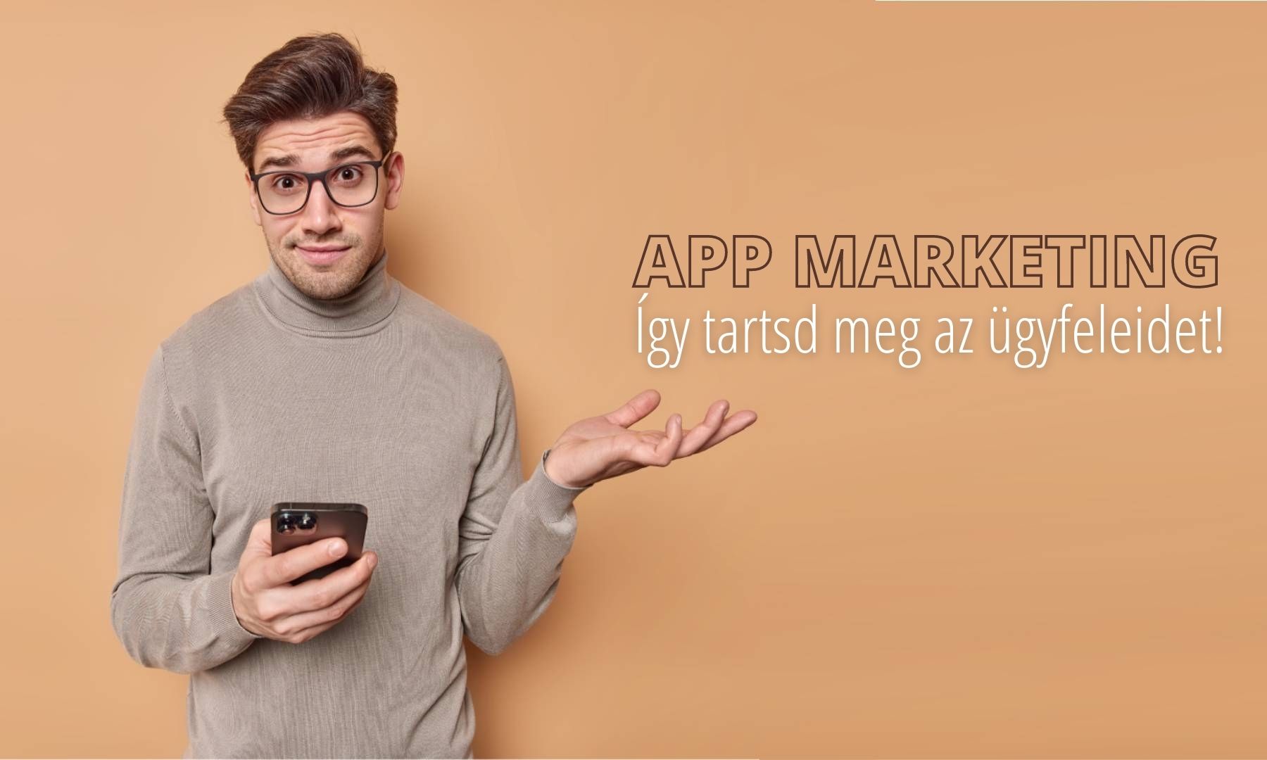 Mobil app marketing: hogyan tartsd meg az ügyfeleidet?