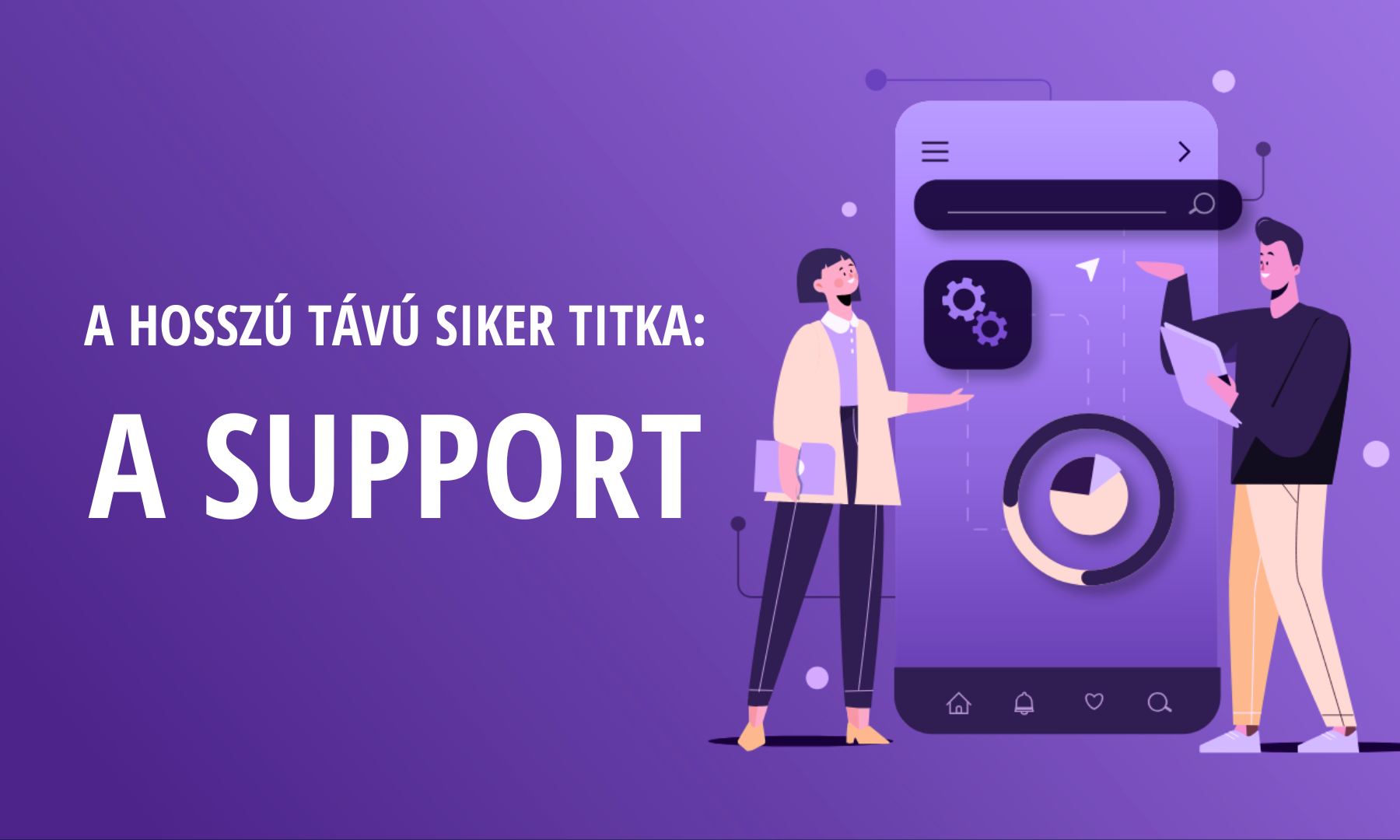 A hosszú távú siker titka. Ezért fontos a support!