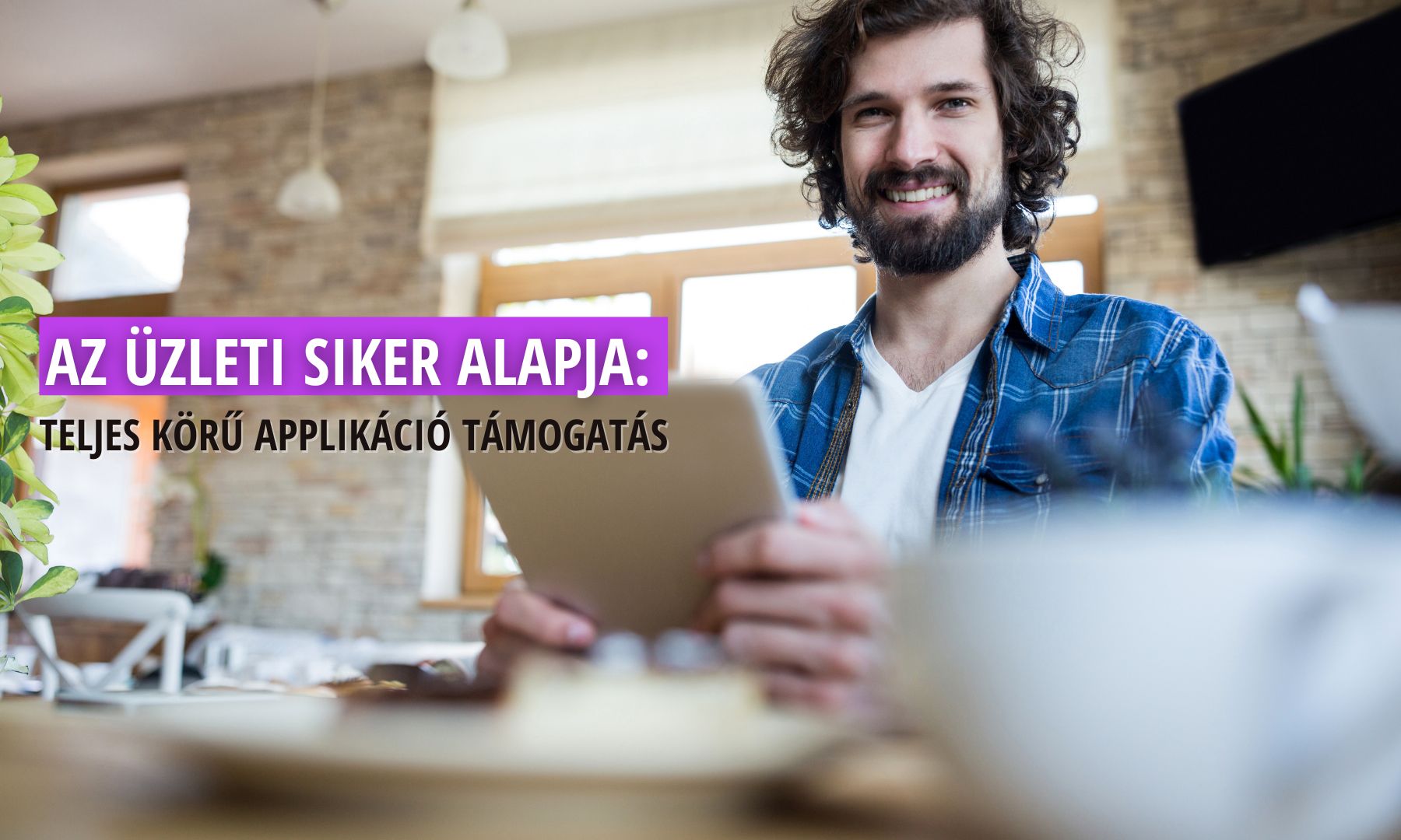 Az üzleti siker alapja: teljes körű applikáció támogatás