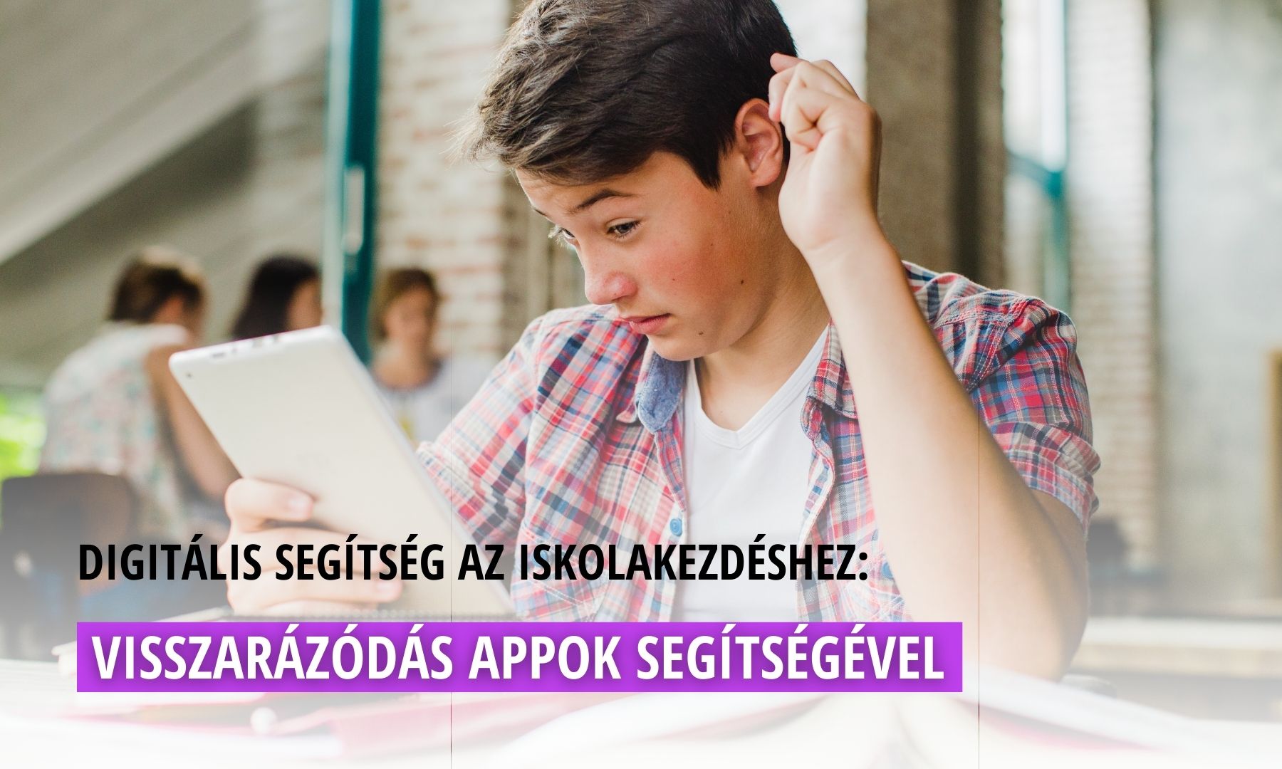 Digitális segítség az iskolakezdéshez: visszarázódás appok segítségével