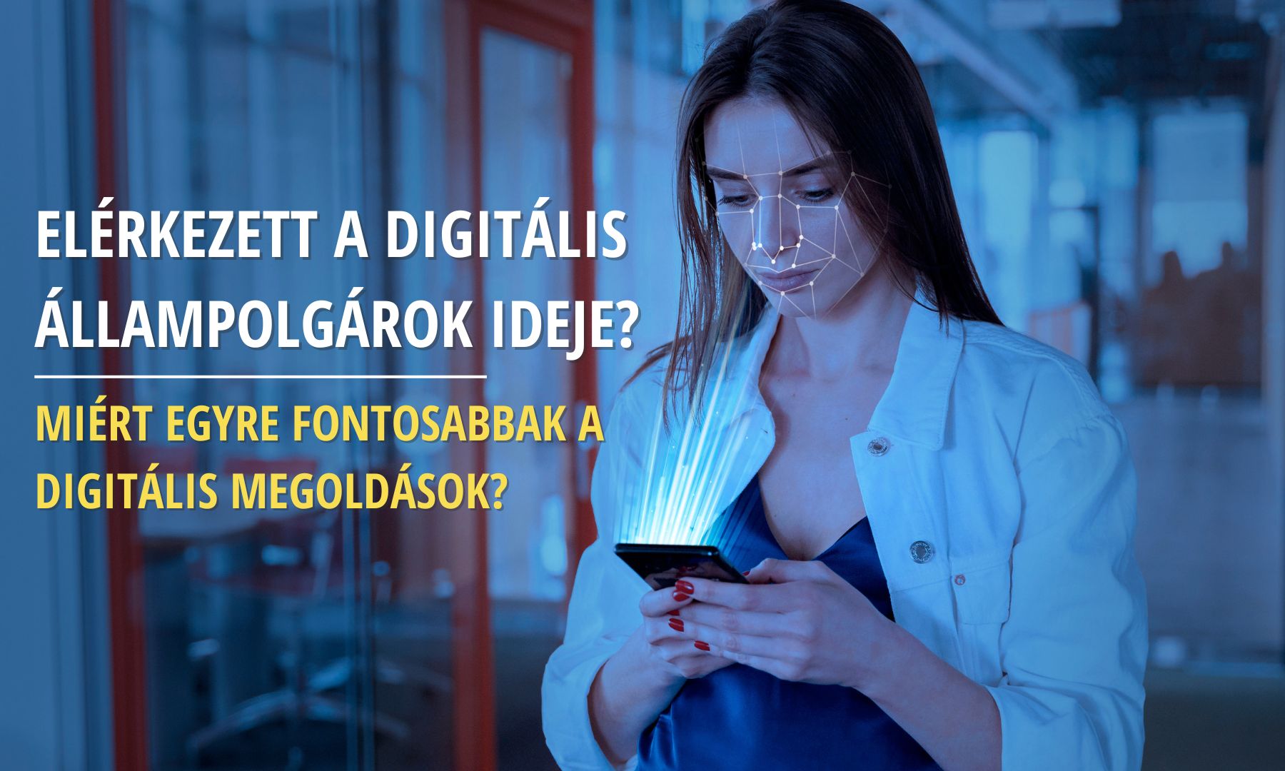 Elérkezett a digitális állampolgárok ideje? Miért egyre fontosabbak a digitális megoldások?