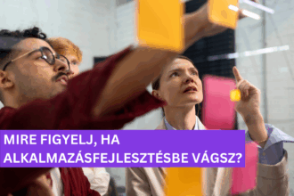 Mire figyelj, ha alkalmazásfejlesztésbe vágsz