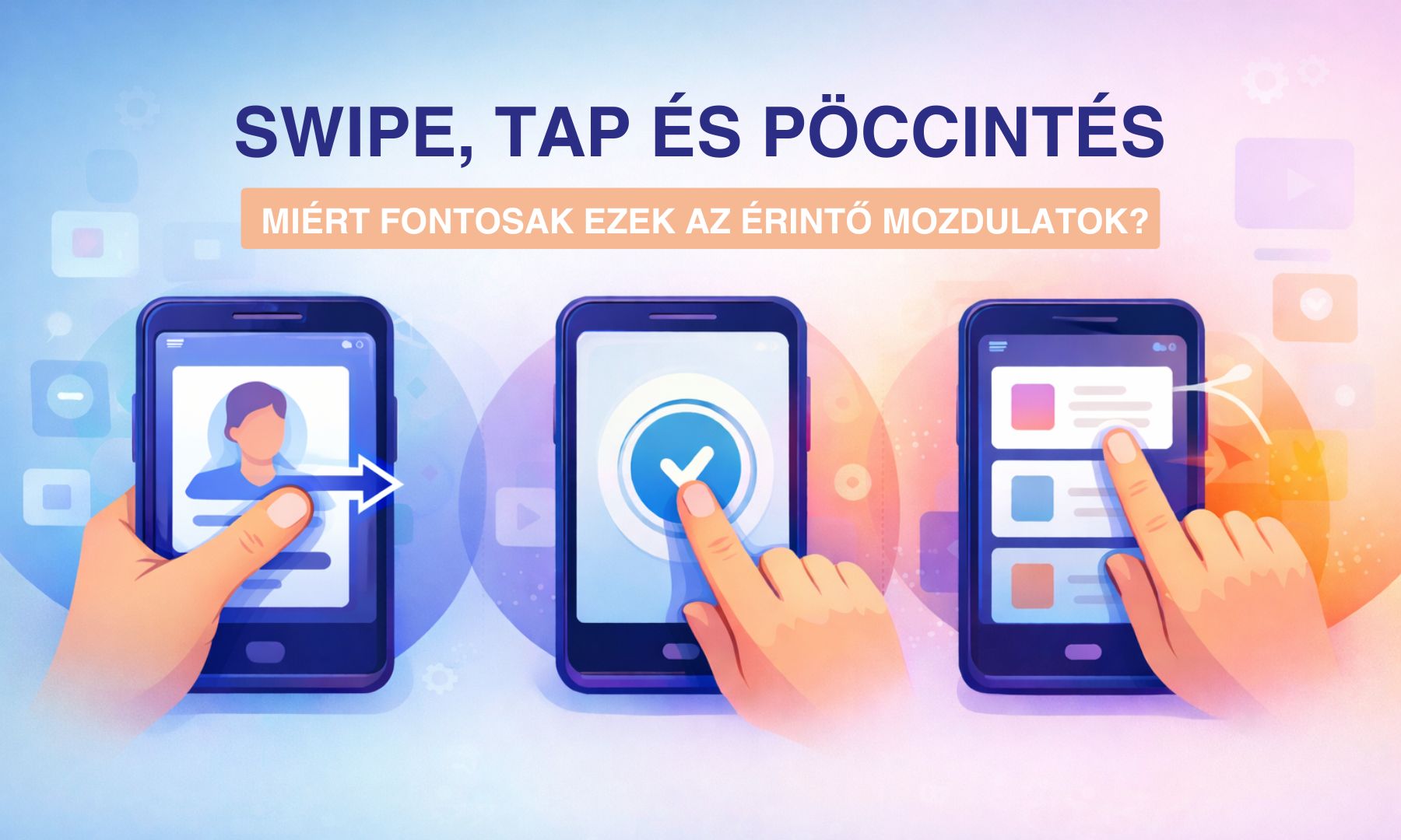 Swipe, tap és pöccintés – miért fontosak ezek az érintő mozdulatok?